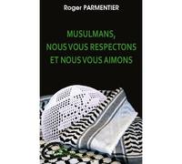 Musulmans, nous vous respectons et nous vous aimons - Roger Parmentier - L'harmattan - broché - Essai