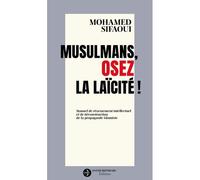 Musulmans, osez la laïcité ! Manuel de réarmement intellectuel et de déconstruction de la propagande islamiste - Mohamed Sifaoui - Reinharc David - broché - Essai