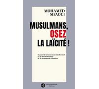 Musulmans, osez la laïcité !: Manuel de réarmement intellectuel et de déconstruction de la propagande islamiste