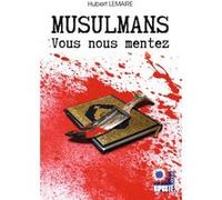 Musulmans vous nous mentez Hubert lemaire (Auteur)