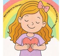 Mut beginnt im Herzen - und mit einem Stift in der Hand!: Mit liebevollen Botschaften für mehr Selbstvertrauen, Freude und innere Stärke - inklusive Mitmachseiten