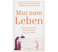 Mut zum Leben: Die Botschaft der Überlebenden von Auschwitz