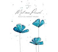Mut zum Pinsel: Auch du kannst malen! - Ein Starter-Guide für Anfänger*innen