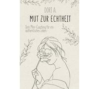 Mut zur Echtheit | Dein Mini-Coaching für ein authentisches Leben: Wege zu mehr Klarheit, Selbstvertrauen & Authentizität
