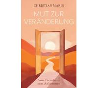 Mut zur Veränderung: Vom Fremdsein zum Ankommen