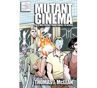Mutant Cinema: The X-Men Trilogy from Comics to Screen