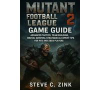 Mutant Football League 2: Game Guide: Advanced Tactics, Team Building, Brutal Survival Strategies & Expert Tips for PS5 and Xbox Players
