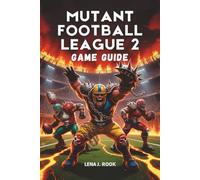 MUTANT FOOTBALL LEAGUE 2 GAME GUIDE: An Expert's In-Depth Breakdown of Strategies, Character Builds, and Tactical Mastery for Dominating Every Playthrough