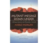 Mutant Message Down Under: A Woman's Journey into Dreamtime Australia.