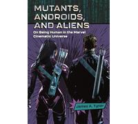 Mutants, Androids, and Aliens: On Being Human in the Marvel Cinematic Universe