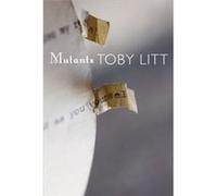 Mutants by Toby Litt Toby Litt (Auteur)