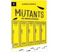 Mutants Les amitiés sauvages T1 - Karine Glorieux - Quebec Amerique - broché - Roman adolescent