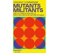 Mutants, Militants - Une alliance nouvelle face aux défis de notre époque: Une alliance nouvelle face aux défis de notre époque