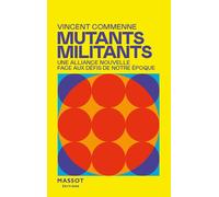 Mutants, Militants - Une alliance nouvelle face aux défis de notre époque: Une alliance nouvelle face aux défis de notre époque
