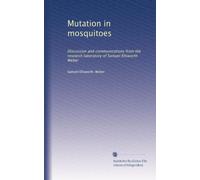 Mutation in mosquitoes discussion and communications from the research laboratory of Samuel Ellsworth Weber. 1