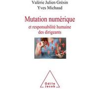 Mutation numérique et responsabilité humaine des dirigeants Valérie JULIEN-GRESIN (Auteur), Yves Michaud (Auteur)