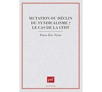 Mutation ou déclin du syndicalisme ? Pierre-Eric Tixier (Auteur)