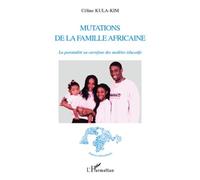 Mutations De La Famille Africaine - La Parentalité Au Carrefour Des Modèles Éducatifs