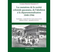 Mutations de la société coloniale guyanaise, de l'abolition à la départementalisation 1848-1946 De l'abolition à la départementalisation, 1848-1946 - Jacqueline Zonzon - Ibis Rouge Eds - broché - Etud