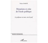 Tidiane Diakité–Mutations et crise de l'école publique–Le professeur est mort, vive le prof – Broché