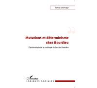 Mutations et déterminisme chez Bourdieu Epistémologie de la sociologie de l'art de Bourdieu - Simon Dulmage - L'harmattan - broché - Essai