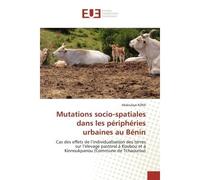 Mutations socio-spatiales dans les périphéries urbaines au Bénin Cas des effets de l'individualisation des terres sur l'élevage pastoral à Koubou et à Kinnoukpanou - Abdoulaye KORA - Universitaires Eu
