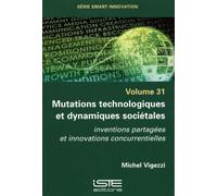 Mutations Technologiques Et Dynamiques Sociétales - Inventions Partagées Et Innovations Concurrentielles