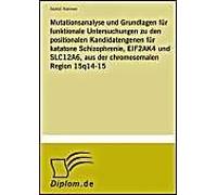 Mutationsanalyse Und Grundlagen Für Funktionale Untersuchungen Zu Den Positionalen Kandidatengenen Für Katatone Schizophrenie, Eif2ak4 Und Slc12a6, Aus Der Chromosomalen Region 15q14-15