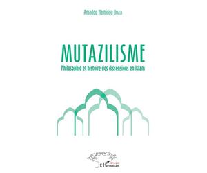 Mutazilisme Philosophie et histoire des dissensions en Islam - Amadou Hamidou Diallo - L'harmattan - broché - Essai