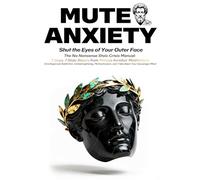 MUTE ANXIETY: The No-Nonsense Stoic Crisis Manual-7 Days. 7 Stoic Resets from Marcus Aurelius' Meditations. End Approval Addiction, Catastrophizing, Perfectionism, and Take Back Your Sovereign Mind