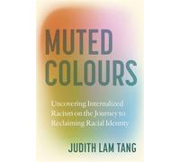 Muted Colours Uncovering Internalized Racism on the Journey to Reclaiming Racial Identity - Judith Lam Tang - Dundurn Press - ebook (ePub) - Livre