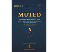 Muted: Thinking and Acting Beyond the Noise: Using EFT (Emotional Freedom Techniques) to Silence the Noise in Your Mind, Heart, Body, and Five Senses-and Unlock Success Beyond Limits