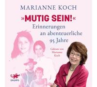 Mutig sein!: Erinnerungen an abenteuerliche 95 Jahre