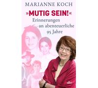 »Mutig sein!« - Erinnerungen an abenteuerliche 95 Jahre Erstmals schreibt die Bestseller-Autorin über ihr Leben - Marianne Koch - DTV - ebook (ePub) - Livre