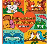 Mutig und Einfach Süße Duos Malbuch: Niedliche Pärchen und Freunde zum Ausmalen. Perfekt für jedes Alter. Eine fröhliche Sammlung von Tieren, ... zum Ausmalen für entspannte Momente