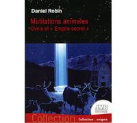 Mutilations animales - Ovnis et "Empire secret" - Daniel Robin - Jmg - broché - Essai