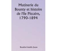 Mutinerie Du Bounty Et Histoire De L'île Pitcairn, 1790-1894