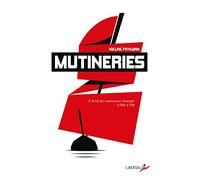 Mutineries: À bord des vaisseaux insurgés 1789-1802