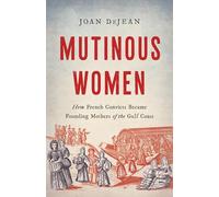 Mutinous Women: How French Convicts Became Founding Mothers of the Gulf Coast