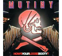 Mutiny - How's Your Loose Booty ?