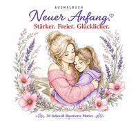 Mutmachendes Ausmalbuch für Frauen - Er war der Fehler - Ich bin das Upgrade: Entspannung, Motivation und Selbstliebe - Ausmalspaß für Frauen auf dem Weg zu einem neuen Lebensabschnitt