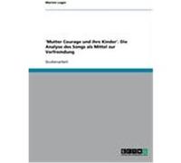 'Mutter Courage und ihre Kinder'. Die Analyse des Songs als Mittel zur Verfremdung Luger, Marion (Auteur)
