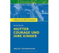 Mutter Courage und ihre Kinder von Bertolt Brecht.: Textanalyse und Interpretation mit ausführlicher Inhaltsangabe und Abituraufgaben mit Lösungen. (Königs Erläuterungen)