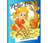 Mutter Erde ABC - Ein naturverbundenes Ausmal- und Lernbuch mit Grundschrift zum Schreibenlernen für kleine Entdecker