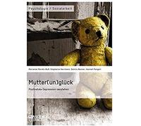 Mutter(Un)Glück. Postnatale Depression Verstehen
