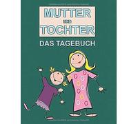Mutter Und Tochter: Das Tagebuch: Fuer Die Schoensten Momente Und Erinnerungen Zwischen Mutter Und Tochter, Mit Platz Fuer Text Und Foto, Perfektes Muttertag Geschenk Im A4 Format