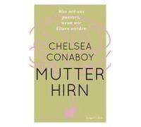 Mutterhirn. Was Mit Uns Passiert, Wenn Wir Eltern Werden