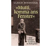 "Mutti, komma ans Fenster" Eine Arbeiterkindheit im Ruhrgebiet - Ulrich Schneider - Westend Verlag - ebook (ePub) - Livre