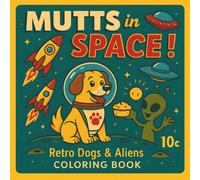 Mutts in Space! Retro Dogs & Aliens Coloring Book: A comical 1950s-Inspired coloring experience packed with space dogs, goofy aliens, and out-of-this-world fun for all ages!