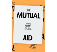 Mutual Aid: Building Solidarity During This Crisis (and the Next) by Spade, Dean
